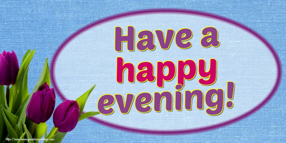 Have a happy evening!